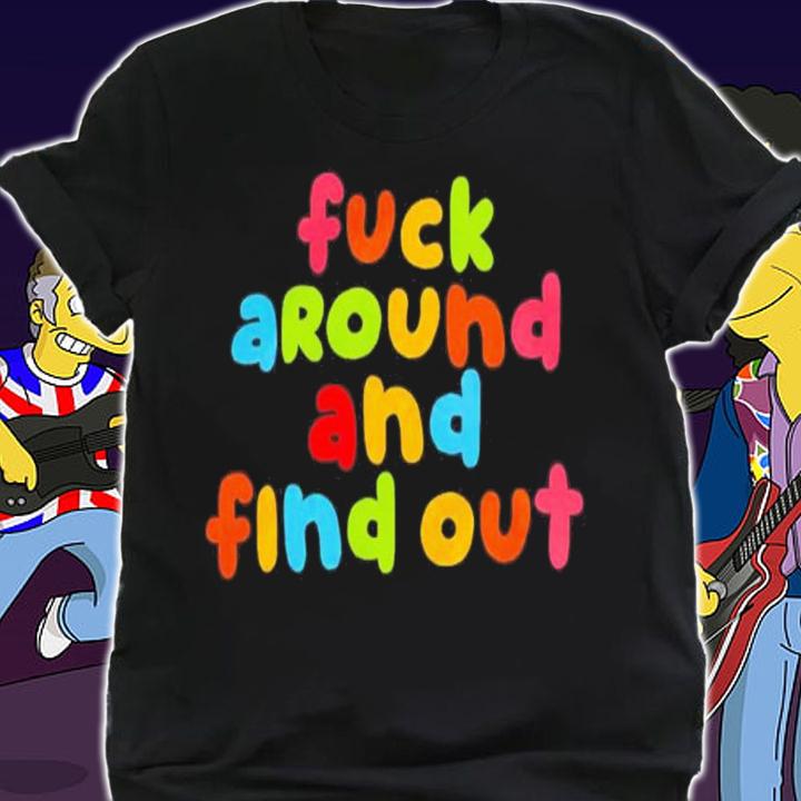 Fuck Around And Find Out Color Shirt t-shirt
