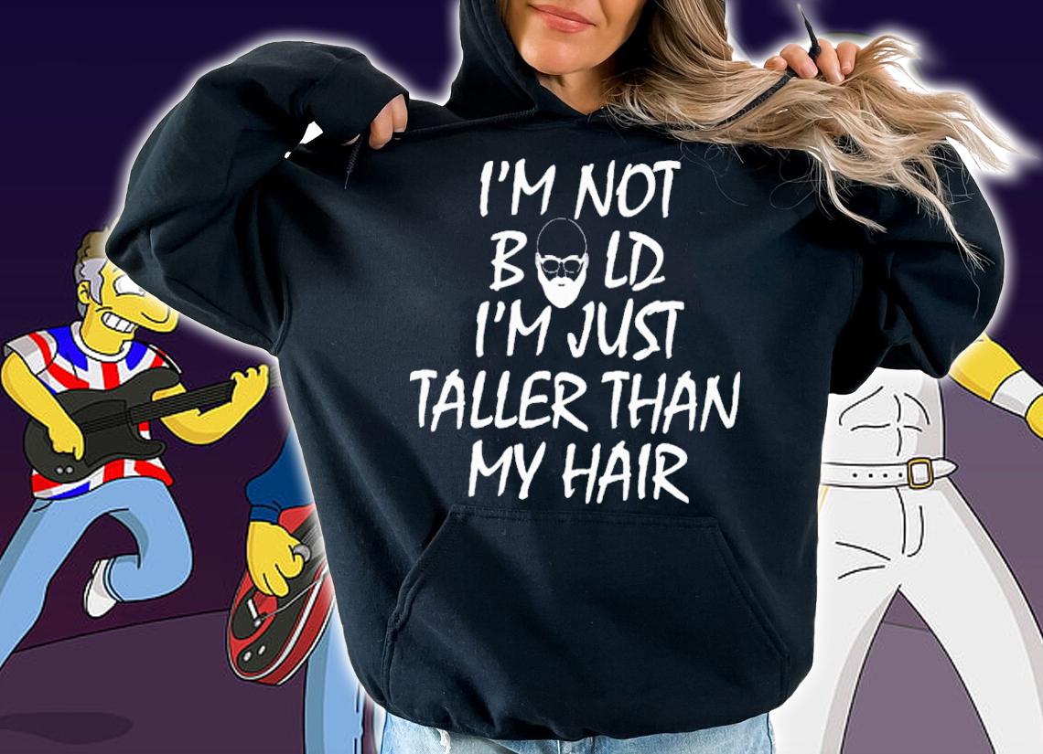 I'm Not Bald I'm Just Taller Than My Hair Shirt t-shirt