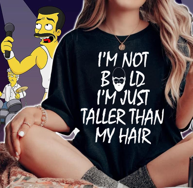 I'm Not Bald I'm Just Taller Than My Hair Shirt t-shirt