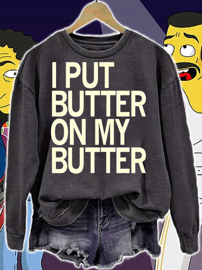 I Put Butter On My Butter T-Shirt t-shirt