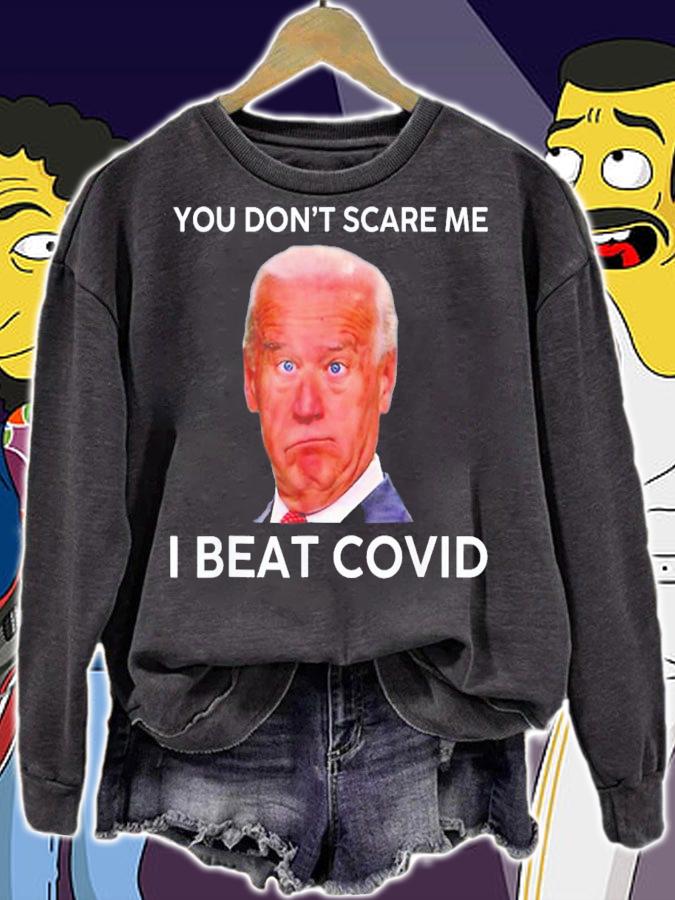 Joe Biden You Don't Scare Me I Beat Covid Anti Biden T-Shirt t-shirt sweatshirt