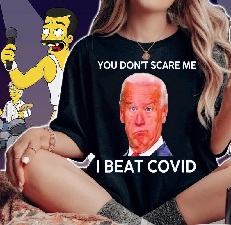 Joe Biden You Don't Scare Me I Beat Covid Anti Biden T-Shirt t-shirt woman shirt