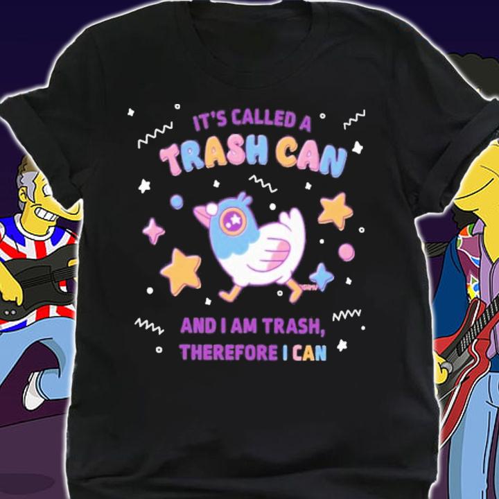 Light Pink It's Called A Trash Can And I Am Trash Therefore I Can T-Shirt t-shirt shirt