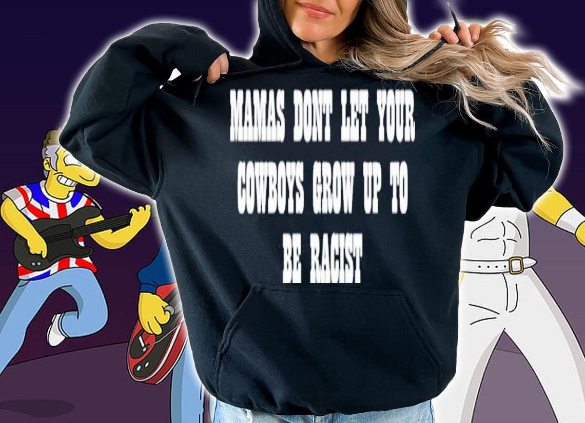 Mamas Don't Let Your Cowboys Grow Up To Be Racists Shirt t-shirt hoodie