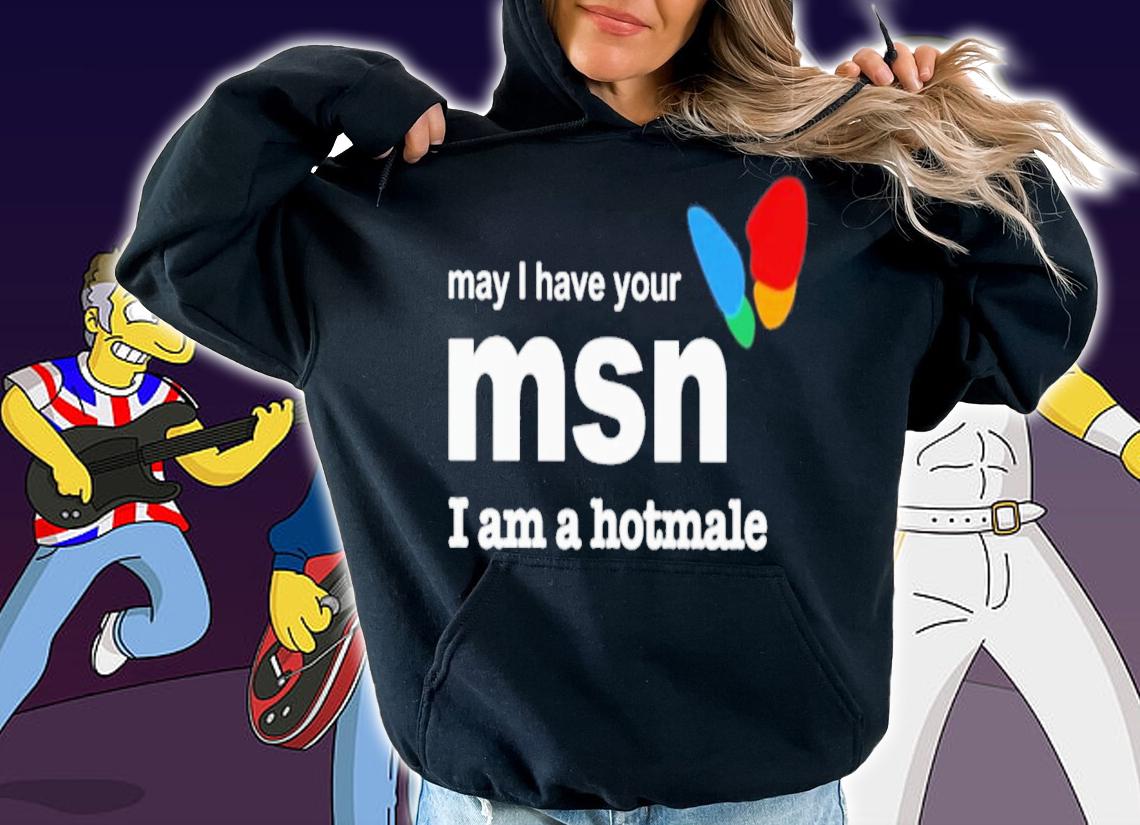 May I Have Your Msn I Am A Hotmale T-Shirt t-shirt