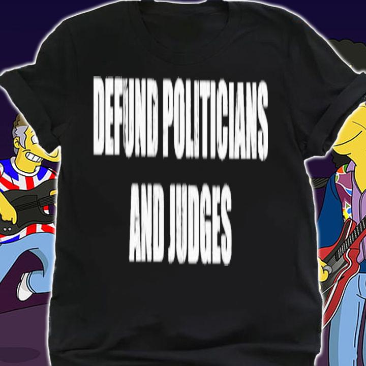 Official Defund Politicians And Judges Shirt t-shirt