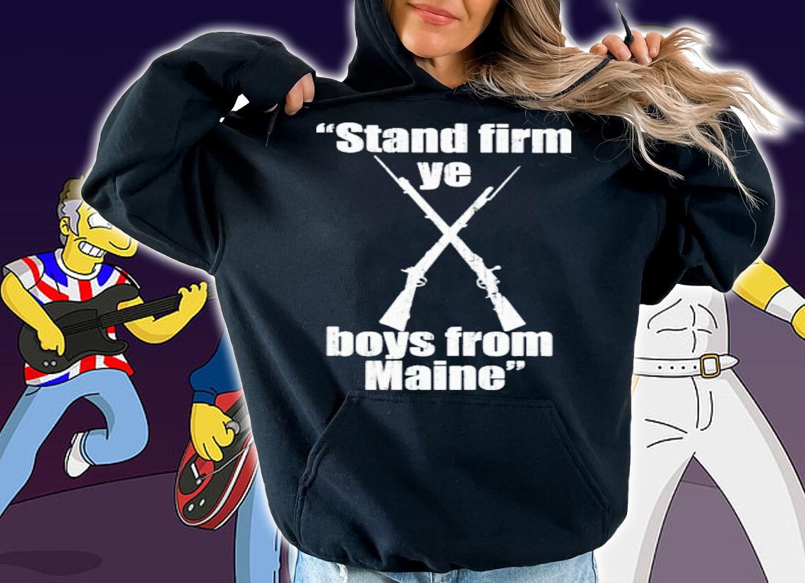 Stand Firm Ye Boys From Maine Shirt t-shirt