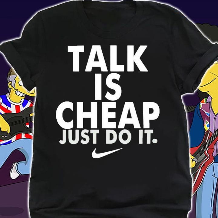 Talk Is Cheap Just Do It Shirt t-shirt shirt