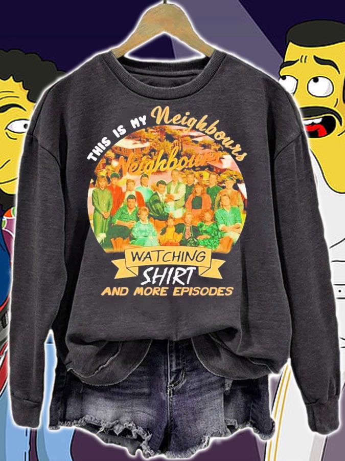 This is my Neighbours watching shirt and more episodes shirt t-shirt sweatshirt