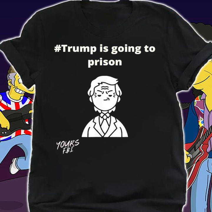 Trump Is Going To Prison T-Shirt t-shirt