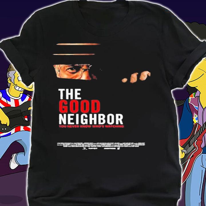 The Good Neighbor Shirt t-shirt