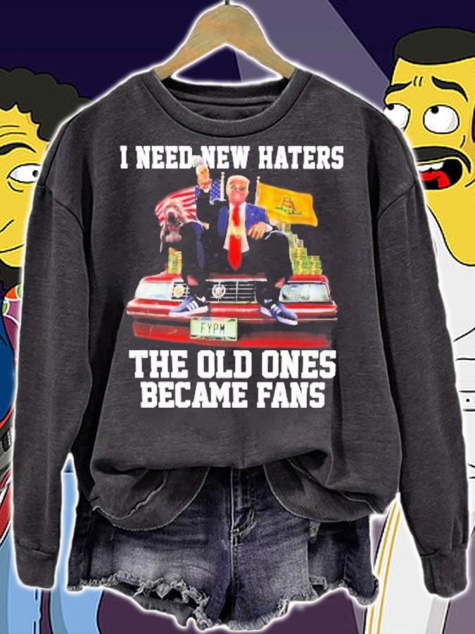 Trump I Need New Haters The Old Ones Became Fans T-Shirt t-shirt