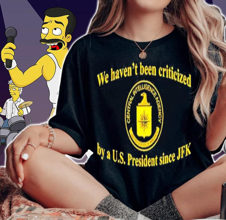 We Haven't Been Criticized By A Us President Since JFK T-Shirt t-shirt