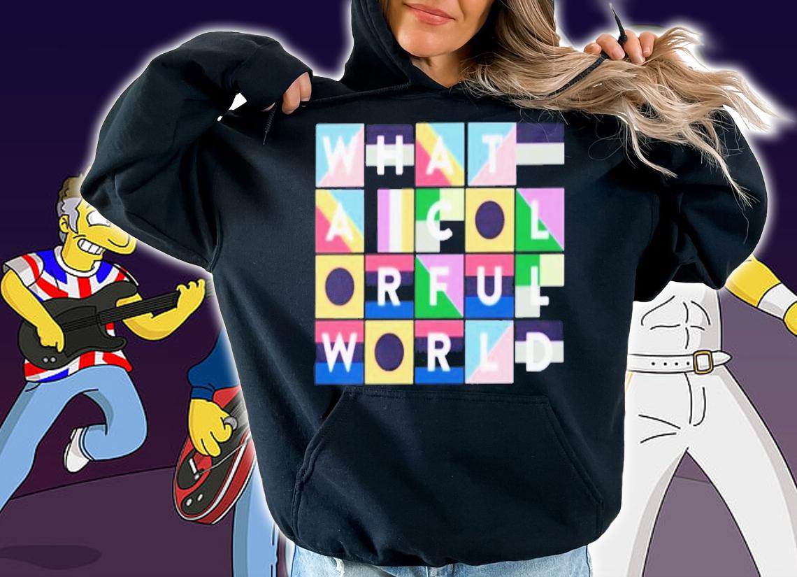 What A Colorful World T-Shirt t-shirt hoodie