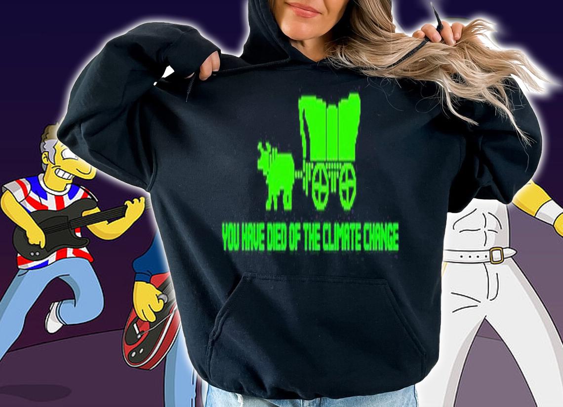You Have Died Of Climate Change Oregon Trail shirt t-shirt hoodie