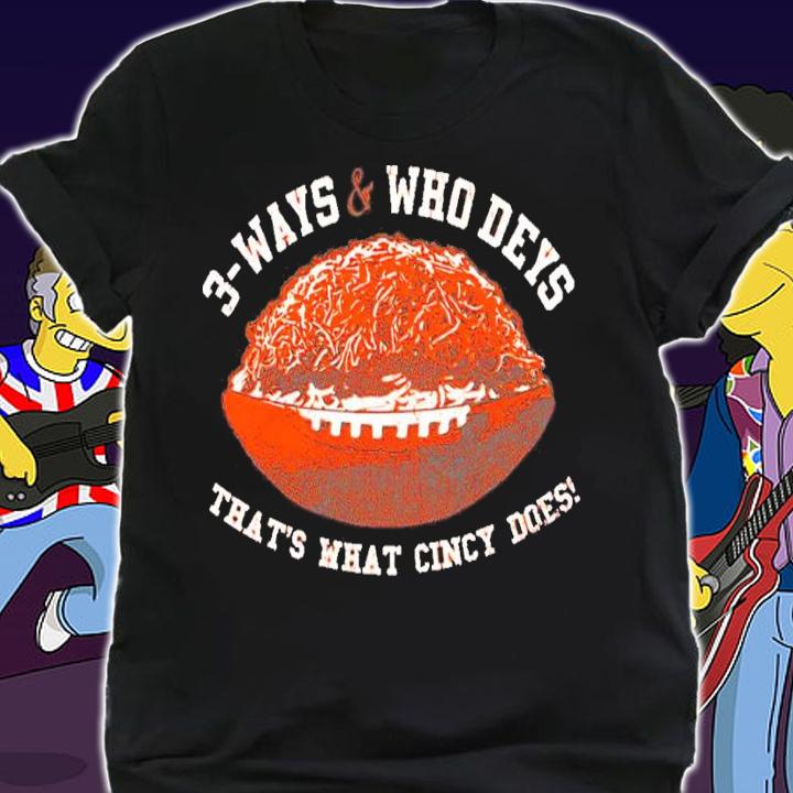 3 Ways and Who Deys That's What Cincy Does Shirt t-shirt shirt
