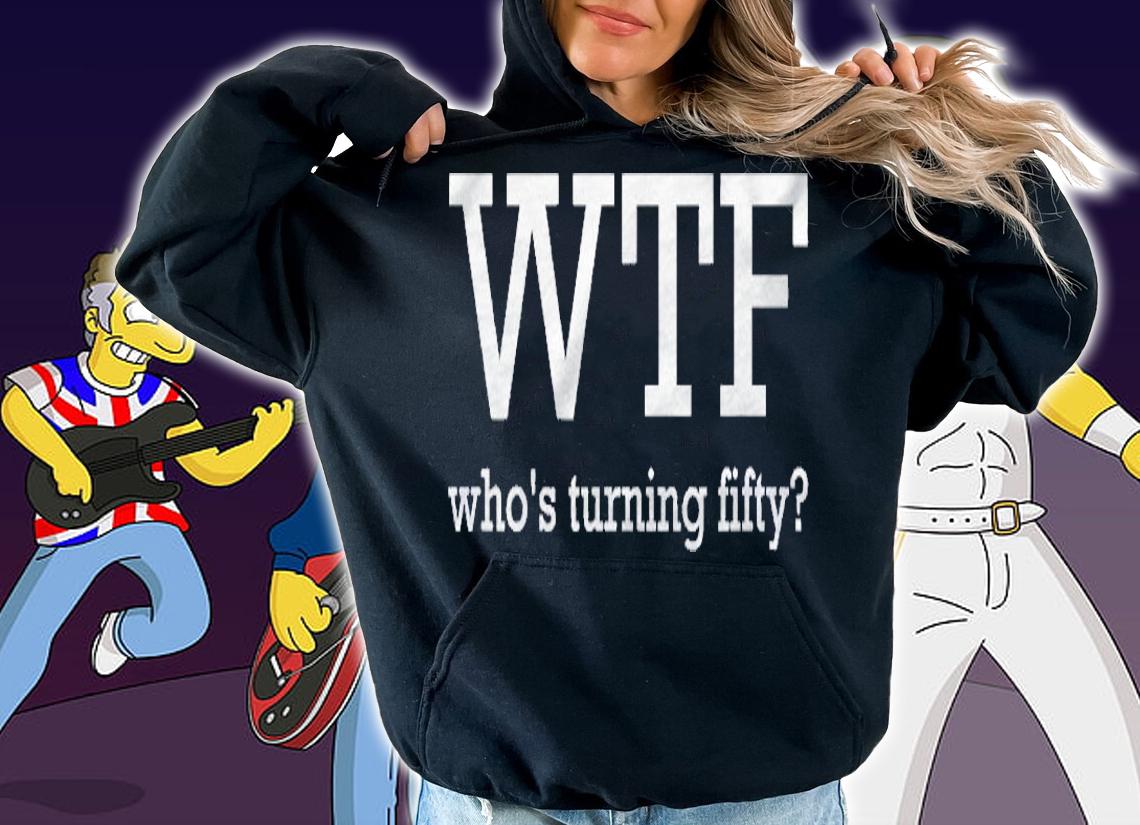 50Th Birthday Outfit Funny Wtf Whos Turning Fifty Shirt t-shirt hoodie
