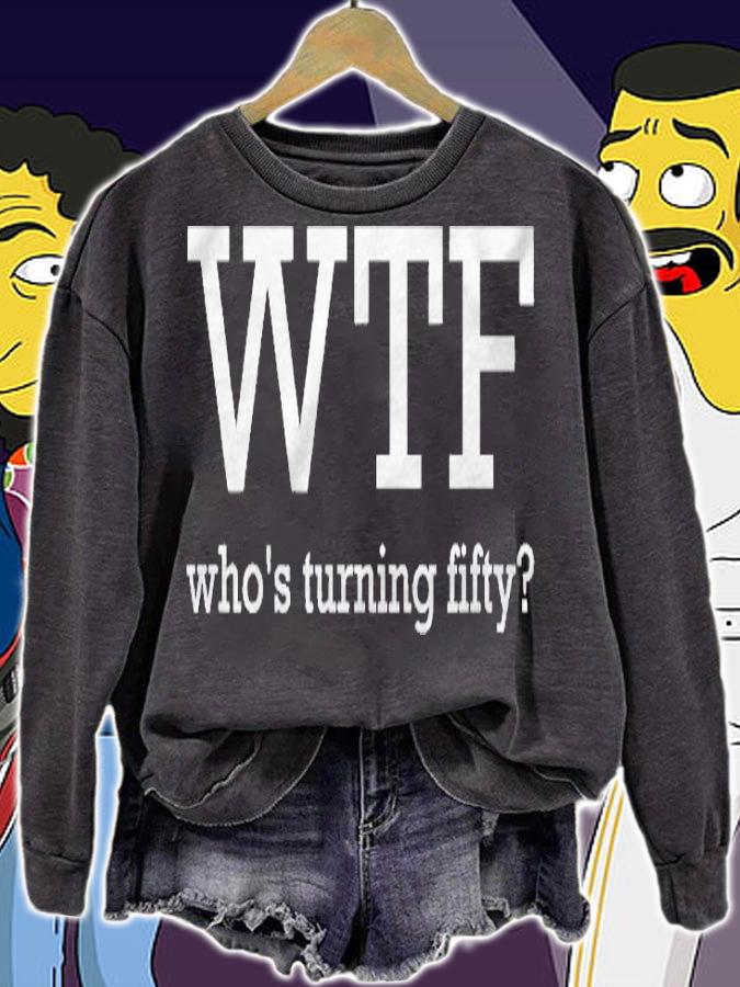 50Th Birthday Outfit Funny Wtf Whos Turning Fifty Shirt t-shirt sweatshirt