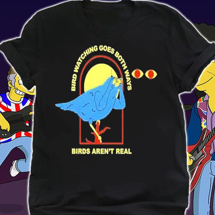 60 Minutes Bird Watching Goes Both Ways Birds Aren't Real T-Shirt t-shirt shirt