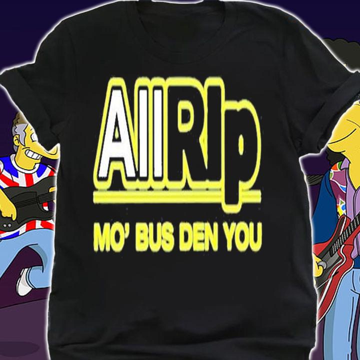 All Rip Mo Bus Den You T-Shirt t-shirt