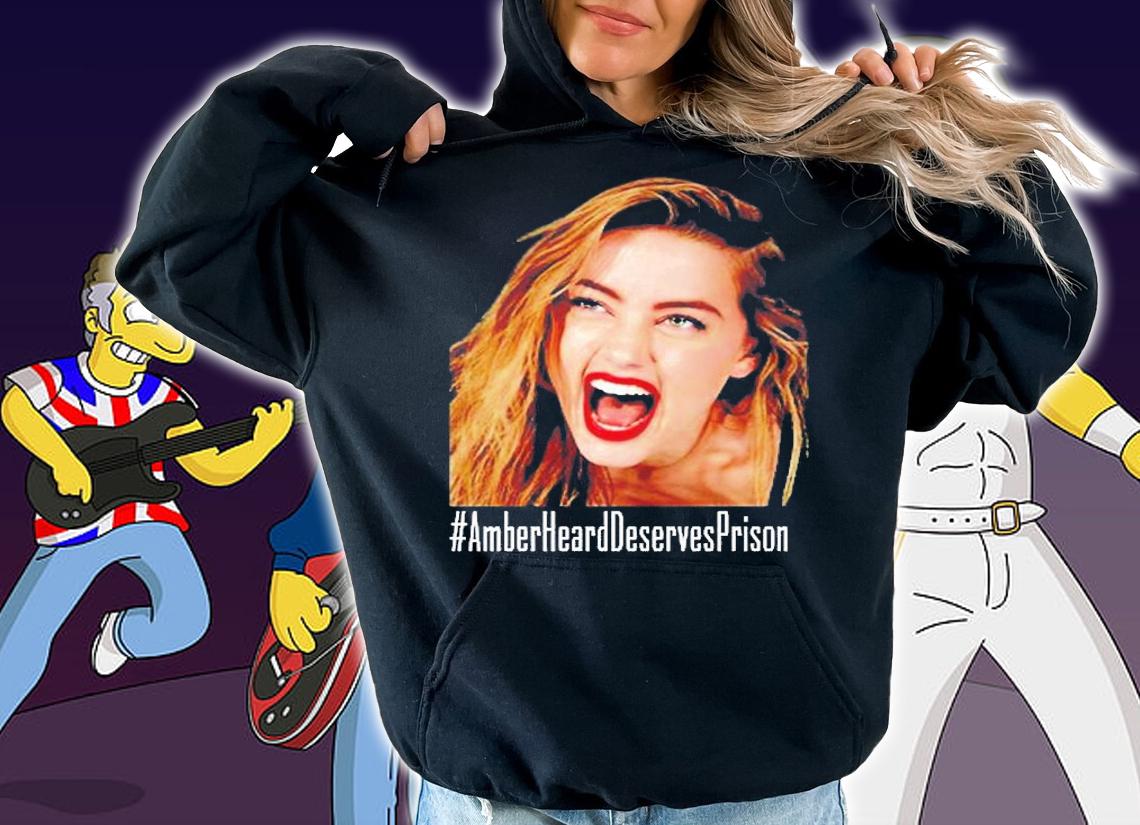 Amber Heard Deserves Prison T-Shirt t-shirt hoodie