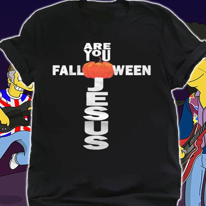 Are You Fall-O-Ween Jesus Halloween Christian Pumpkin shirt t-shirt shirt