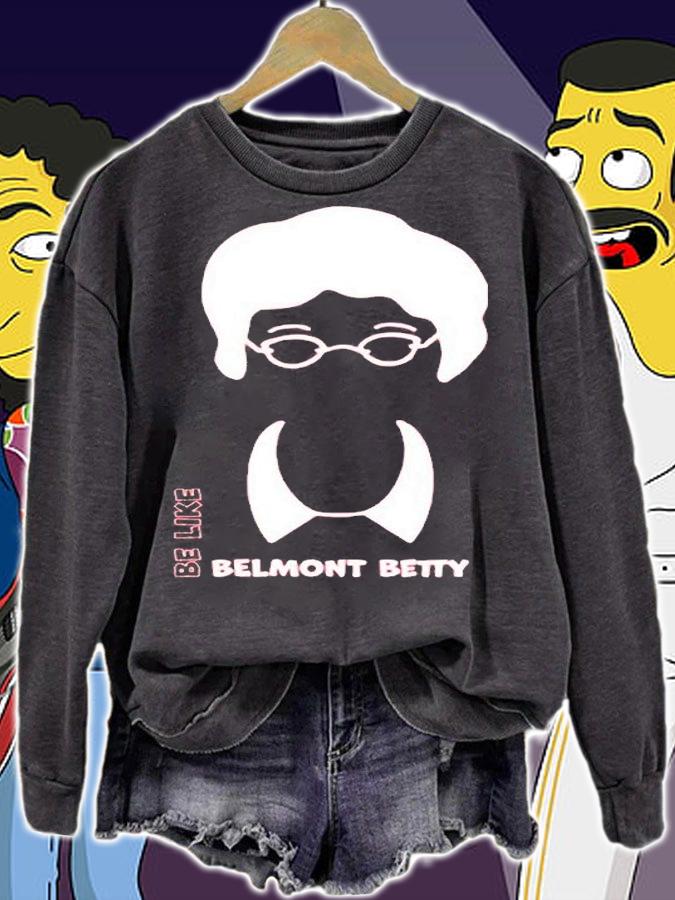 Be Like Belmont Betty T-Shirt t-shirt sweatshirt