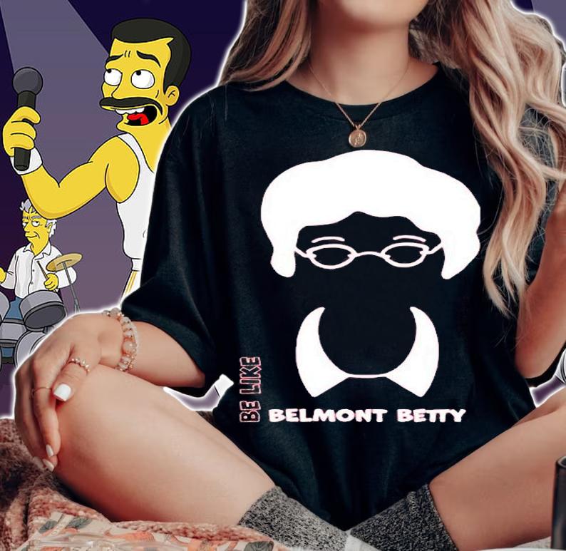 Be Like Belmont Betty T-Shirt t-shirt woman shirt