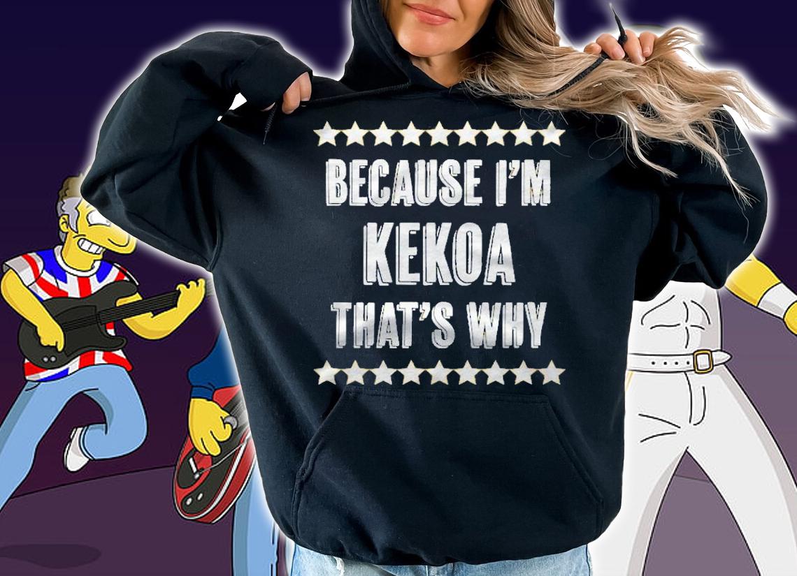 Because Im Kekoa Thats Why Funny Name Gift Shirt t-shirt hoodie