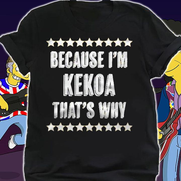 Because Im Kekoa Thats Why Funny Name Gift Shirt t-shirt shirt