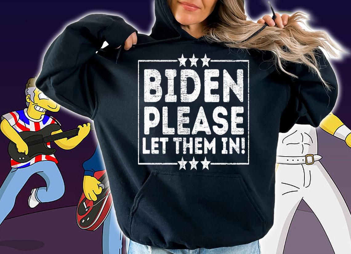 Biden Please Let Them In T-Shirt t-shirt hoodie