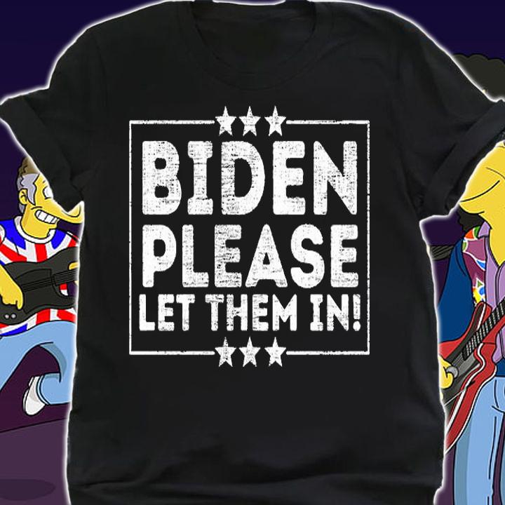 Biden Please Let Them In T-Shirt t-shirt shirt