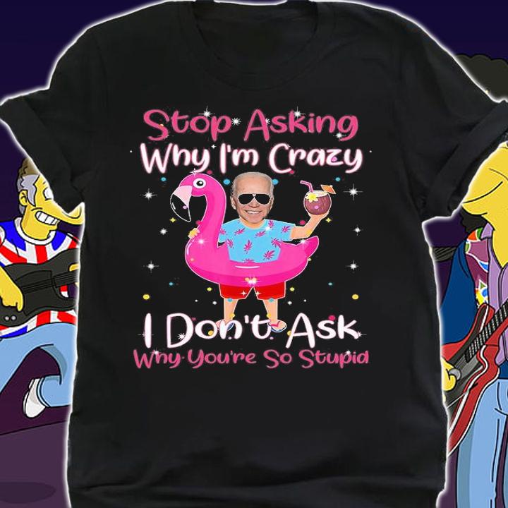 Biden Vacation Hawaii Flamingo Stop Asking Why I'm Crazy T-Shirt t-shirt shirt