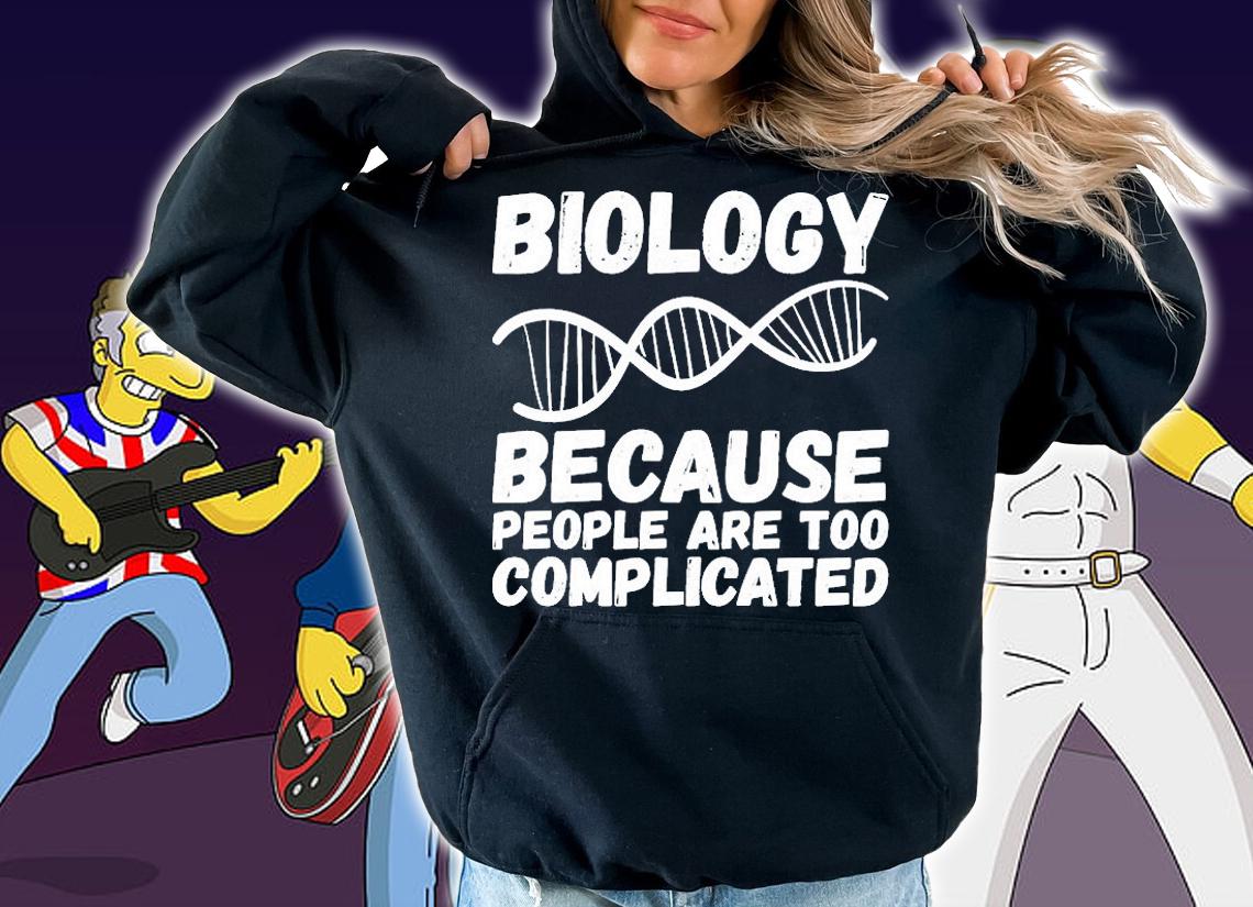 Biology Because People Too Complicated Fun Biologist Saying Unisex T-Shirt t-shirt