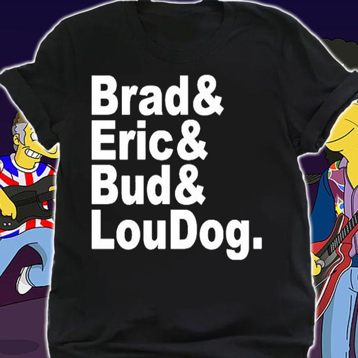 Brad And Eric And Bud And LouDog T-Shirt t-shirt