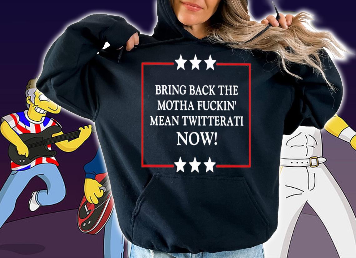 Bring Back The Motha Fuckin' Mean Twitterati Now Shirt t-shirt hoodie
