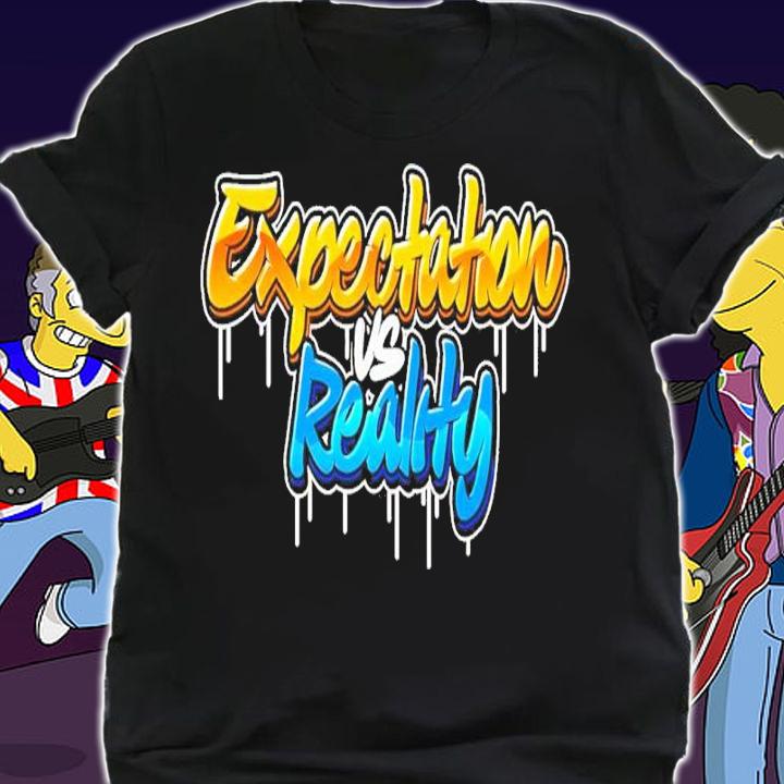 Expectation vs Reality shirt t-shirt shirt
