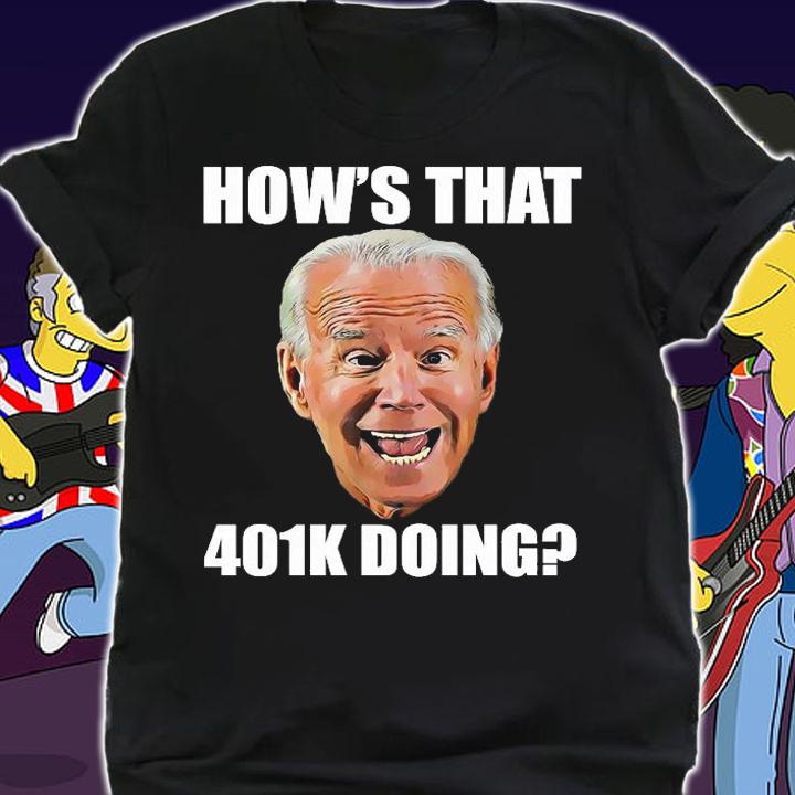 How's That 401k Doing Funny Face T-shirt t-shirt shirt