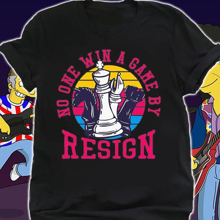 No On Win A Game By Resign With Chess T-Shirt t-shirt