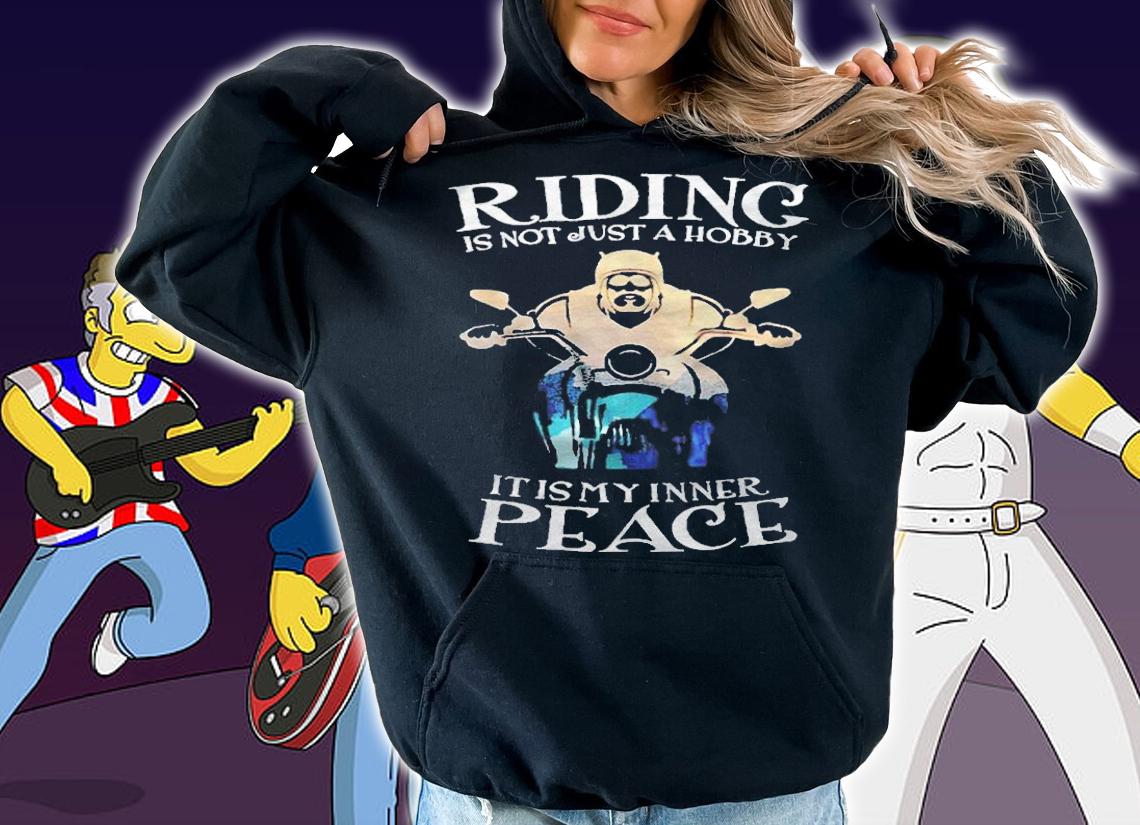 Riding is not just a hobby it is my inner peace T-shirt t-shirt hoodie