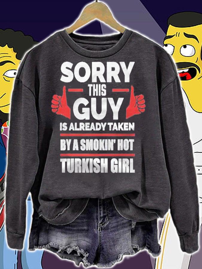 Sorry This Guy Is Taken By A Hot Turkish Girl Shirt t-shirt