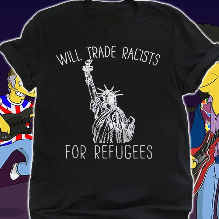 Statue Of Liberty Will Trade Racists For Refugees Pullover Shirt t-shirt