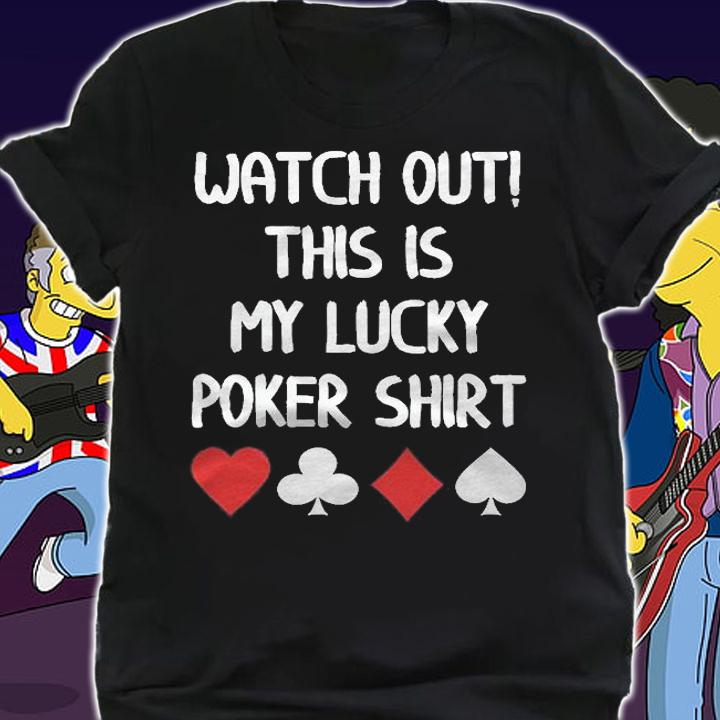 Watch Out This Is My Lucky Poker Shirt t-shirt shirt