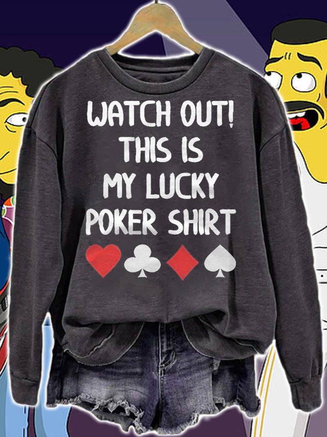 Watch Out This Is My Lucky Poker Shirt t-shirt sweatshirt