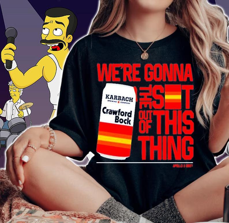 Were Gonna The Sot Out Of This Thing T-Shirt t-shirt woman shirt