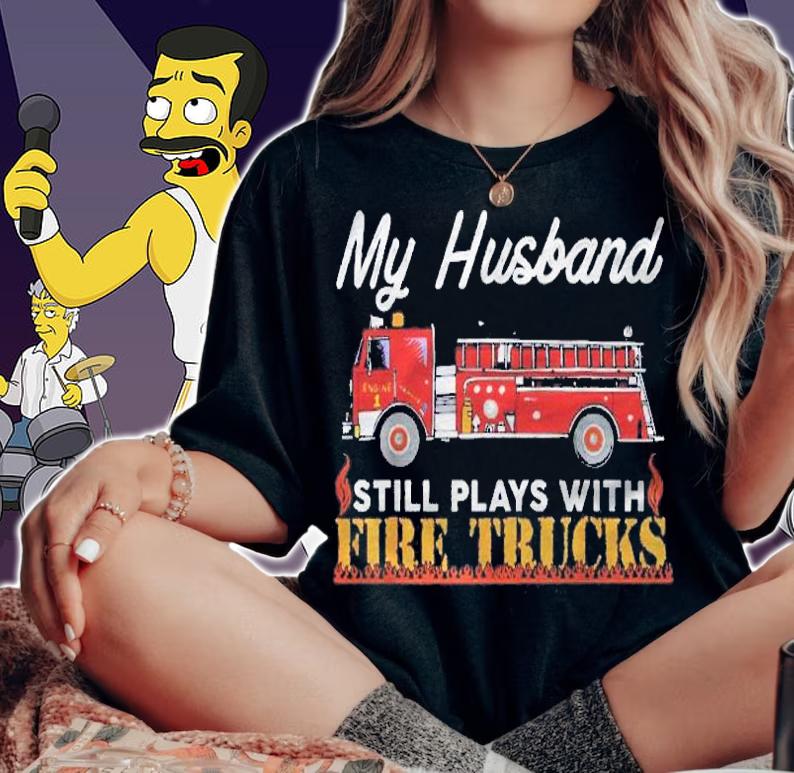My Husband Still Plays With Fire Trucks Firefighter Shirt t-shirt woman shirt