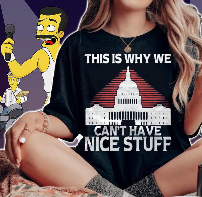 This Is Why We Cant Have Nice Stuff White House Shirt t-shirt