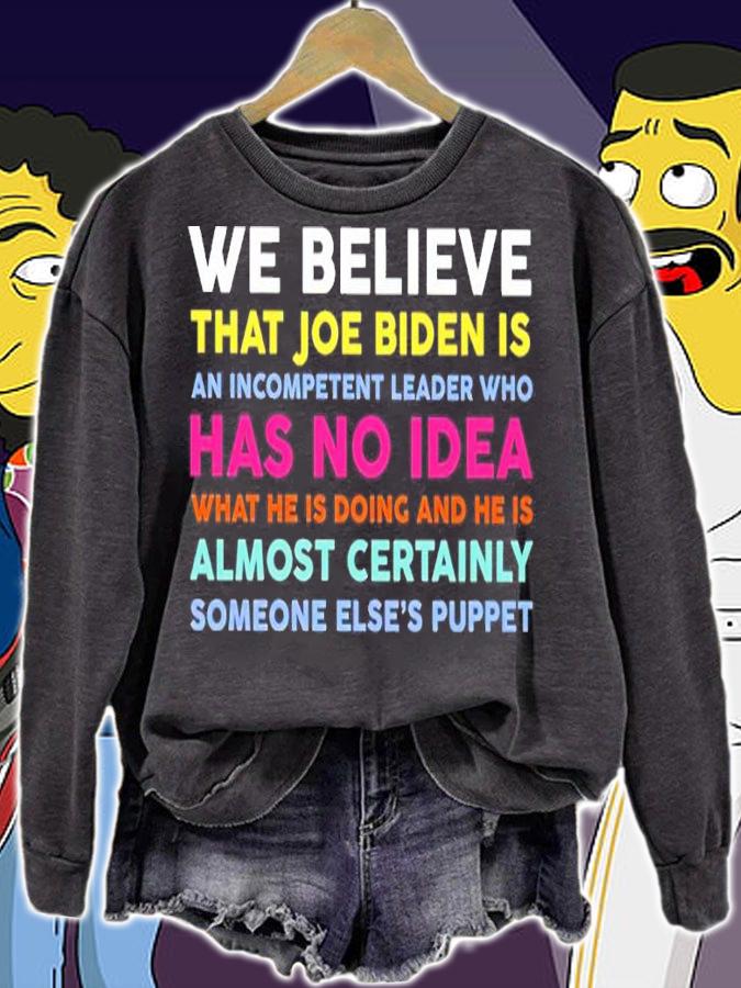 We Believe That Joe Biden Is An Incompetent Leader Who Has No Idea Shirt t-shirt