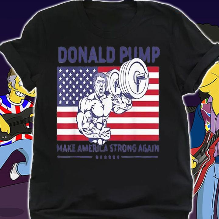 Donald Pump Donald Trump Weight Lifting Gym T-Shirt t-shirt