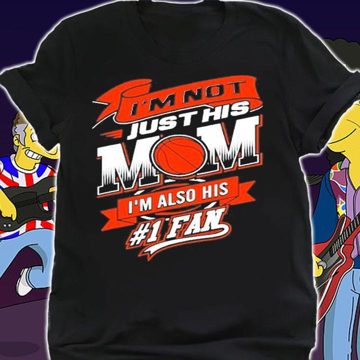 Im Not Just His Mom Im His Number 1 Fan Basketball T-Shirt t-shirt